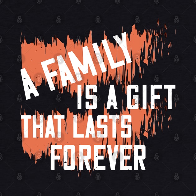 A family is a gift that lasts forever by bakmed